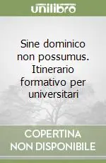 Sine dominico non possumus. Itinerario formativo per universitari Sconto