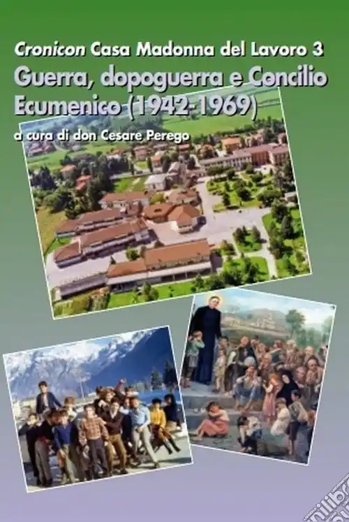 Cronicon casa Madonna del Lavoro. Vol. 3 Guerra, dopoguerra e Concilio Ecumenico (1942-1969) Non Perdere