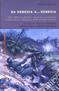 Da Venezia a... Venezia. 1915-1918 tra diario e storia le avventurose vidende di un volontario della grande guerra Economico