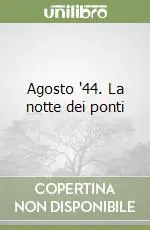 Agosto ‘44. La notte dei ponti Compra Adesso