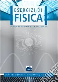 Esercizi di fisica. Guida ragionata alla soluzione Più Venduto