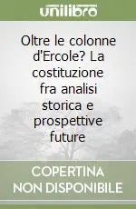 Oltre le colonne d‘Ercole? La costituzione fra analisi storica e prospettive future Professionale