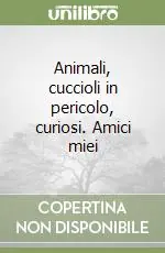 Animali, cuccioli in pericolo, curiosi. Amici miei Prezzo Di Fabbrica