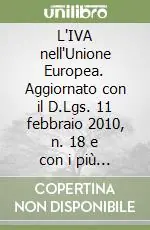 L‘IVA nell‘Unione Europea. Aggiornato con il D.Lgs. 11 febbraio 2010, n. 18 e con i più recenti provvedimenti amministrativi Offerta