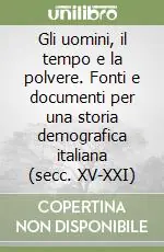 Gli uomini, il tempo e la polvere. Fonti e documenti per una storia demografica italiana (secc. XV-XXI) Must-Have