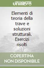 Elementi di teoria della trave e soluzioni strutturali. Esercizi risolti Compra Oggi Stesso