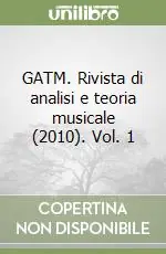 Subito Disponibile GATM. Rivista di analisi e teoria musicale (2010). Vol. 1