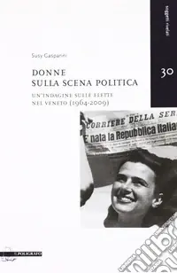 Non Perdere Donne sulla scena politica. Un‘indagine sulle elette nel Veneto (1946-2009)