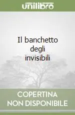 Il banchetto degli invisibili Ultimissimo Modello