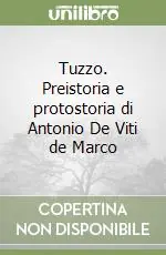 Tuzzo. Preistoria e protostoria di Antonio De Viti de Marco Pagamento Sicuro