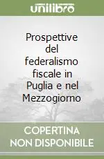 Prospettive del federalismo fiscale in Puglia e nel Mezzogiorno Bestseller