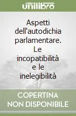 Affare Aspetti dell‘autodichia parlamentare. Le incopatibilità e le inelegibilità