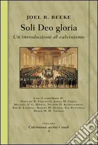 Affare Soli deo gloria. Un‘introduzione al calvinismo