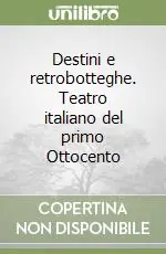 Destini e retrobotteghe. Teatro italiano del primo Ottocento Nuovo Arrivo