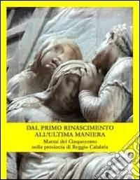 Economico Dal primo Rinascimento all‘ultima maniera. Marmi del Cinquecento nella provincia di Reggio Calabria. Ediz. illustrata