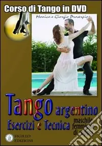 Tango argentino. Esercizi e tecnica (machile, femminile, di coppia). Con DVD Esclusivo