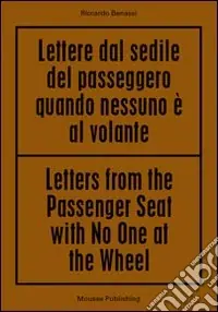Ultime Pezzi Riccardo Benassi. Letters from the passenger seat with no one at the whell. Ediz. multilingue
