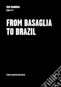 Dora García. From Basaglia to Brazil. Mad marginal. Cahier. Ediz. illustrata Subito Disponibile