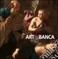 Nuovo Arrivo Artinbanca. Dipinti dalla collezione d‘arte del Credito Bergamasco. Ediz. illustrata