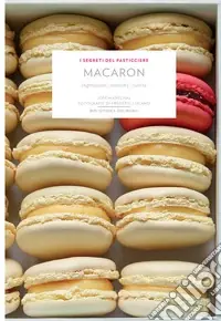 Macaron. Ingredienti, tecniche, ricette. Ediz. a colori Pagamento Sicuro