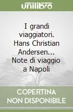 I grandi viaggiatori. Hans Christian Andersen... Note di viaggio a Napoli Must-Have