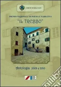 Premio nazionale di poesia e narrativa «Il Trebbo». Antologia 2009-2010 Spedito Oggi
