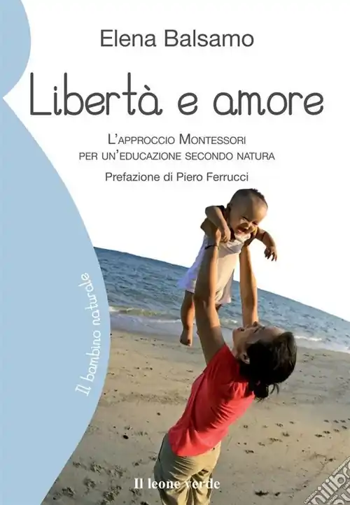 Compra Oggi Stesso Libertà e amore. L‘approccio Montessori per un‘educazione secondo natura