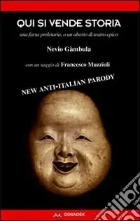 Qui si vende storia. Una farsa proletaria, o un aborto di teatro epico. Con un saggio di Francesco Muzzioli Promo Stagionale