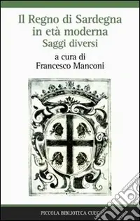 Compra Oggi Stesso Il Regno di Sardegna in età moderna. Saggi diversi
