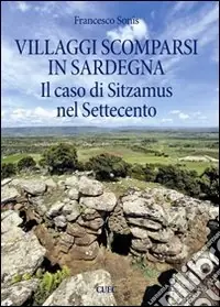 Villaggi scomparsi in Sardegna. Il caso di Sitzamus nel Settecento Subito Disponibile