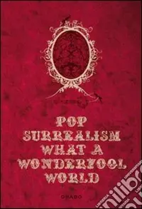 Pop Surrealism What a Wonderfool World. Ediz. illustrata Offerta