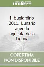 Prezzo Di Fabbrica Il bugiardino 2011. Lunario agenda agricola della Liguria