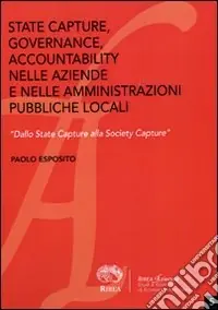 Offerta State capture, governance, accountability nelle aziende e nelle amministrazioni pubbliche locali. «Dallo State Capture alla Society Capture»
