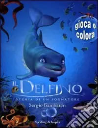 Prezzo Scontato Il delfino. Storia di un sognatore. Gioca e colora