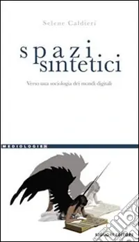 Spazi sintetici. Verso una sociologia dei mondi digitali Spedito Oggi