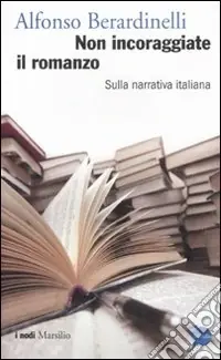Offerta Limitata Non incoraggiate il romanzo. Sulla narrativa italiana