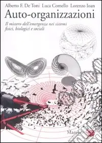 Auto-organizzazioni. Il mistero dell‘emergenza dal basso nei sistemi fisici, biologici e sociali Economico