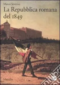 Non Perdere La Repubblica romana del 1849