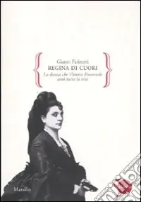 Regina di cuori. La donna che Vittorio Emanuele amò tutta la vita Must-Have