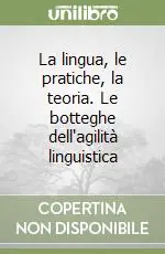 Saldi La lingua, le pratiche, la teoria. Le botteghe dell‘agilità linguistica