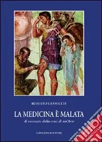 Più Venduto La medicina è malata. Il racconto della crisi di un‘arte