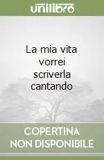Economico La mia vita vorrei scriverla cantando