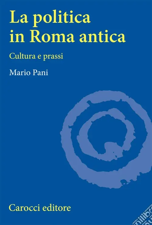 Must-Have La politica in Roma antica. Cultura e prassi