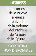 La promessa della nuova alleanza realizzata dalla volontà del Padre e dell‘amore dello Spirito Santo... Direttamente Dal Produttore