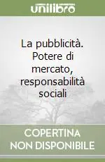 La pubblicità. Potere di mercato, responsabilità sociali Compra Online