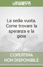 Occasione Imperdibile La sedia vuota. Come trovare la speranza e la gioia