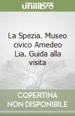 Economico La Spezia. Museo civico Amedeo Lia. Guida alla visita
