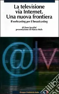 Ultime Pezzi La televisione via Internet una nuova frontiera. Il Webcasting per il broadcasting