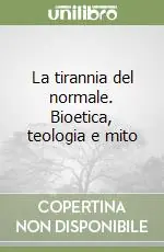 Prezzo Basso La tirannia del normale. Bioetica, teologia e mito
