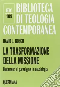 La trasformazione della missione. Mutamenti di paradigma in missiologia Ultimissimo Modello